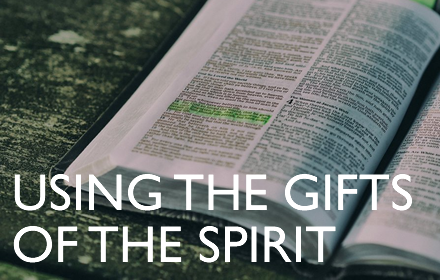 Using the Gifts of the Spirit